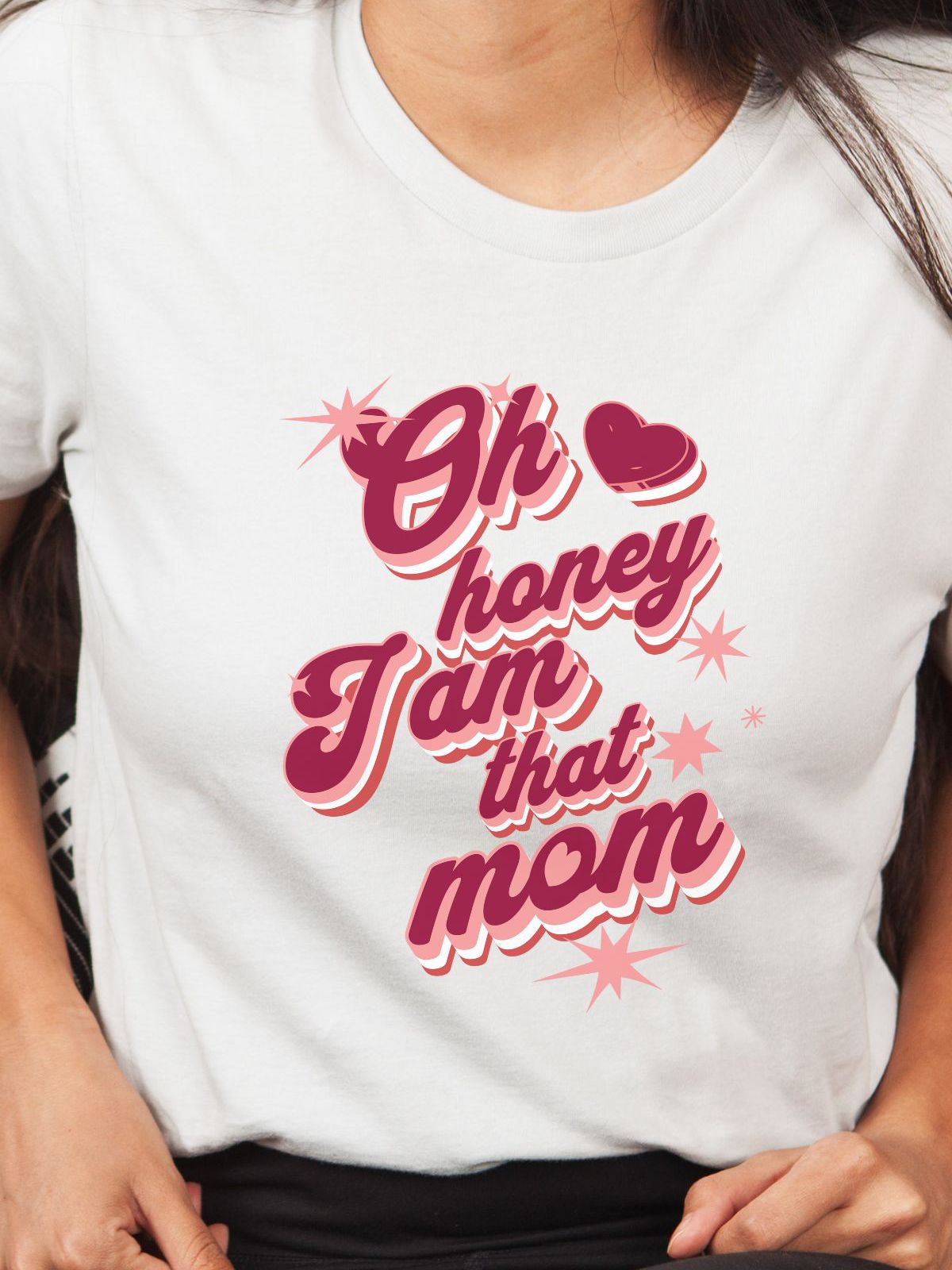 white t-shirt with Oh honey I am that mom text