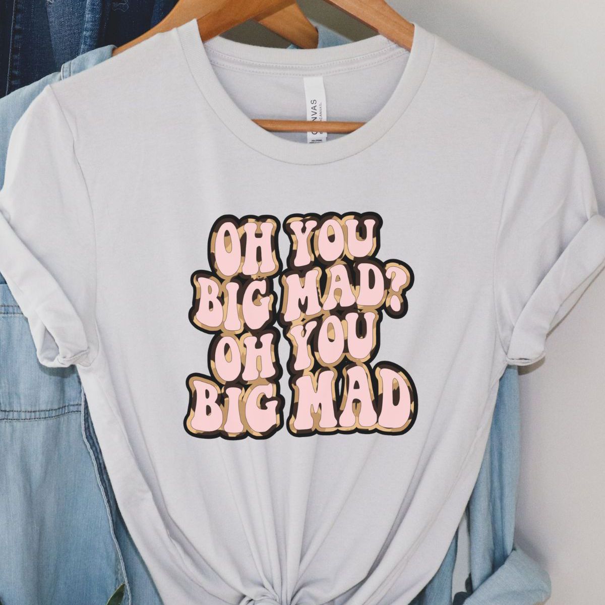 Oh You Big Mad Tee Unisex Casual Wear