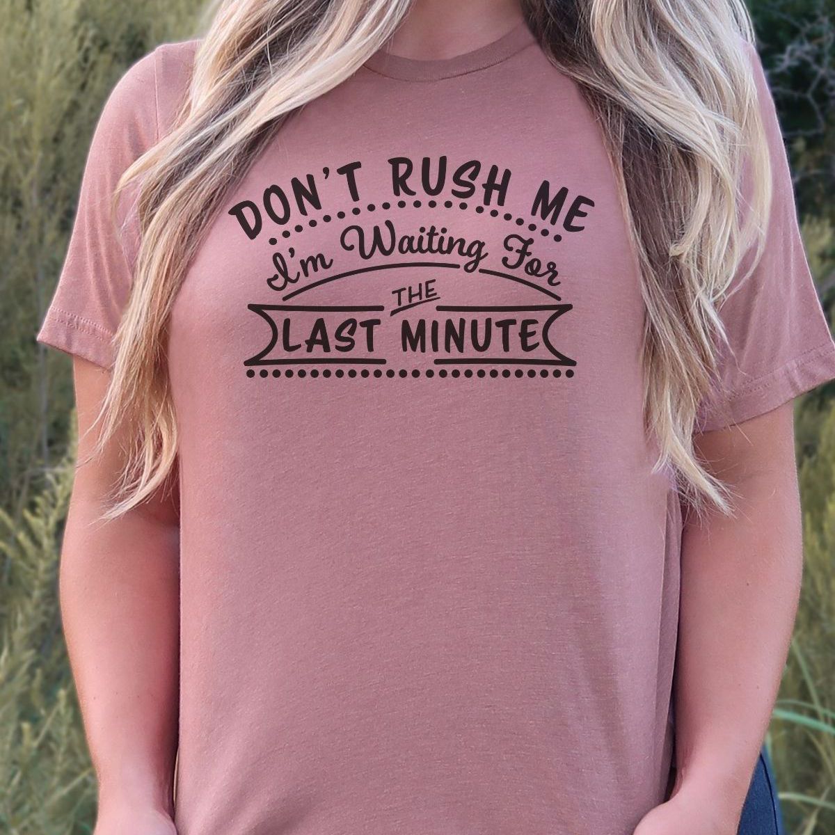 Dont Rush Me Womens TShirt Fun Casual