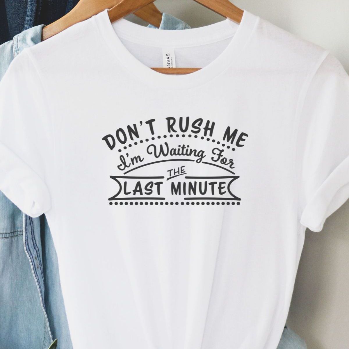 Dont Rush Me Womens TShirt Fun Casual